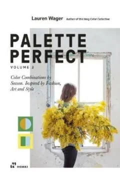 Color Collective's Palette Perfect, Vol. 2: Color Combinations by Season. Inspired by Fashion, Art and Style