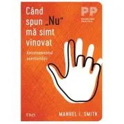 Cand spun „Nu” ma simt vinovat. Antrenamentul asertivitatii