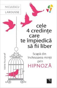 Cele 4 credinte care te impiedica sa fii liber