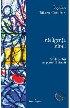 Inteligenta inimii. Schite pentru un portret al virtutii