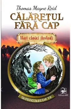 Calaretul fara cap. Mari clasici ilustrati