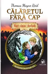 Calaretul fara cap. Mari clasici ilustrati