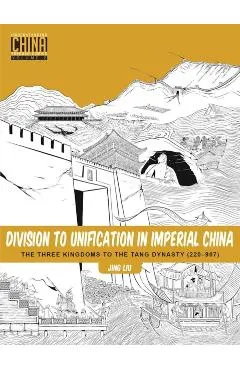 Division to Unification in Imperial China: The Three Kingdoms to the Tang Dynasty (220-907)