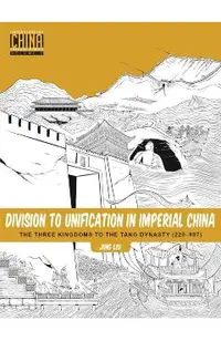 Division to Unification in Imperial China: The Three Kingdoms to the Tang Dynasty (220-907)