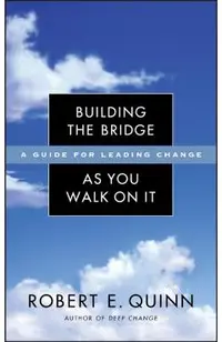 Building the Bridge as You Walk on It: A Guide for Leading Change
