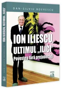 Ion Iliescu, ultimul „Ilici” - Paperback brosat