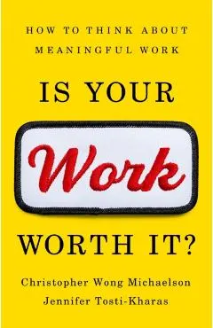 Is Your Work Worth It?: How to Think about Meaningful Work