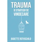 Trauma. 8 strategii de vindecare