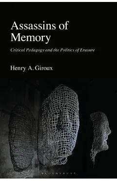 Assassins of Memory: Critical Pedagogy and the Politics of Erasure