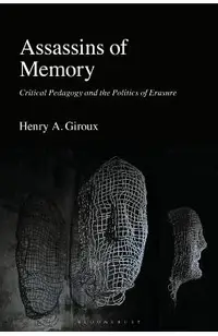 Assassins of Memory: Critical Pedagogy and the Politics of Erasure