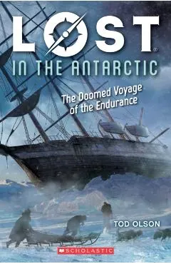 Lost in the Antarctic: The Doomed Voyage of the Endurance (Lost #4), Volume 4: The Doomed Voyage of the Endurance
