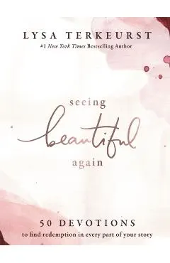Seeing Beautiful Again: 50 Devotions to Find Redemption in Every Part of Your Story