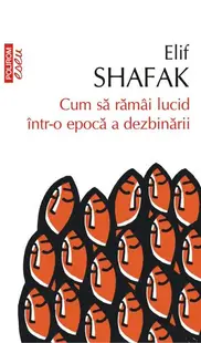 Cum să rămâi lucid într-o epocă a dezbinării - Paperback brosat - Elif Shafak