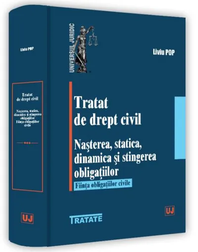 Tratat de drept civil. Nașterea, statică, dinamică și stingerea obligațiilor. Ființa obligațiilor civile - Paperback brosat - Liviu Pop