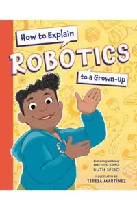 How to Explain Robotics to a Grown-Up