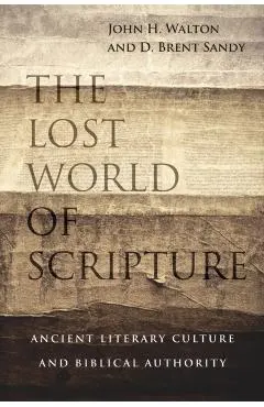 The Lost World of Scripture: Ancient Literary Culture and Biblical Authority