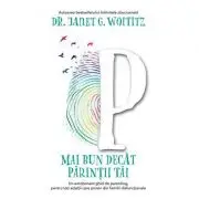Mai bun decat parintii tai. Un emotionant ghid de parenting, pentru toti adultii care provin din familii disfunctionale