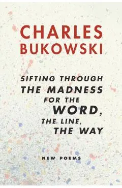Sifting Through the Madness for the Word, the Line, the Way: New Poems