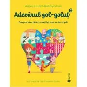 Adevarul gol-golut vol. 2. Despre fete, baieti, relatii si cum se fac copiii