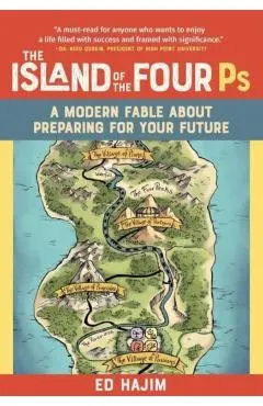 The Island of the Four PS: A Modern Fable about Preparing for Your Future - Ed Hajim