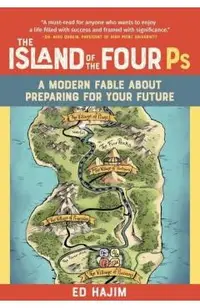 The Island of the Four PS: A Modern Fable about Preparing for Your Future - Ed Hajim