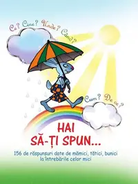 Hai să-ţi spun… Ce? Cine? Unde? Când? Cum? De ce? - Hardcover - Ala Bujor, Cristina Duca