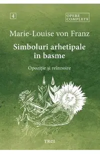 eBook Simboluri arhetipale in basme. Opozitie si reinnoire. Opere Complete Vol.4