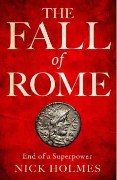 The Fall of Rome: End of a Superpower