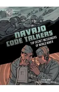 Navajo Code Talkers: Top Secret Messengers of World War II