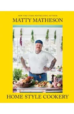 Matty Matheson: Home Style Cookery