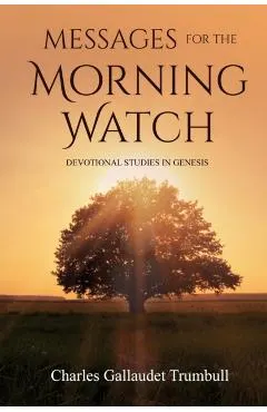 Messages for the Morning Watch: Devotional Studies in Genesis