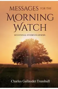 Messages for the Morning Watch: Devotional Studies in Genesis