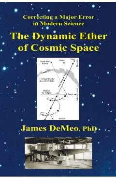 The Dynamic Ether of Cosmic Space: Correcting a Major Error in Modern Science