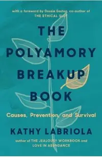 The Polyamory Breakup Book: Causes, Prevention, and Survival