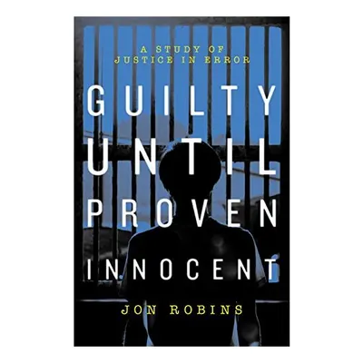 Guilty Until Proven Innocent