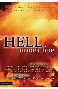 Hell Under Fire: Modern Scholarship Reinvents Eternal Punishment