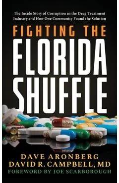 Fighting the Florida Shuffle: The Inside Story of Corruption in the Drug Treatment Industry and How One Community Found the Solution