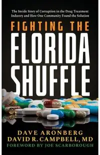 Fighting the Florida Shuffle: The Inside Story of Corruption in the Drug Treatment Industry and How One Community Found the Solution