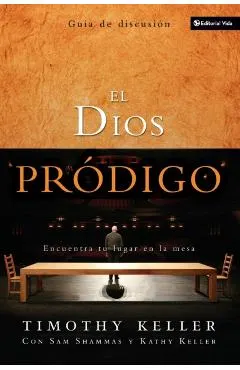 El Dios Pródigo, Guía de Discusión: Encuentra Tu Lugar En La Mesa = The Prodigal God Discussion Guide