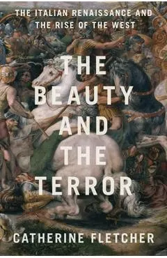 The Beauty and the Terror: The Italian Renaissance and the Rise of the West