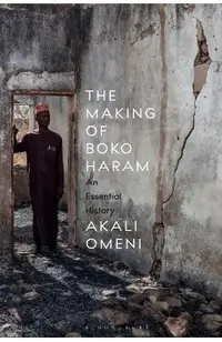 The Making of Boko Haram: An Essential History