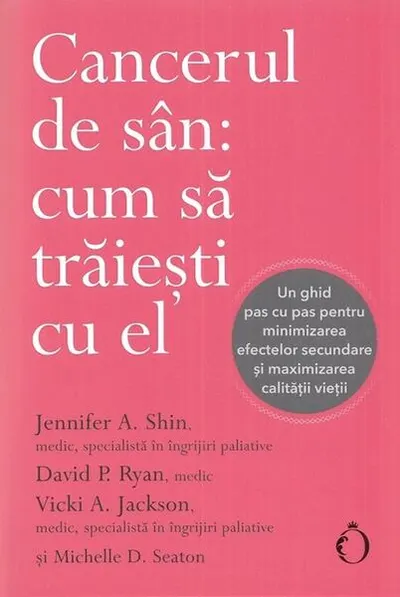 Cancerul de sân: cum să trăiești cu el - Paperback brosat - Jennifer A. Shin, David P. Ryan, Vicki A. Jackson, Michelle D. Seaton