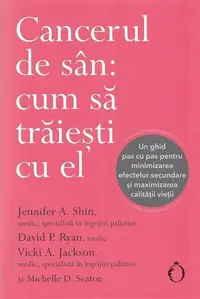 Cancerul de sân: cum să trăiești cu el - Paperback brosat - Jennifer A. Shin, David P. Ryan, Vicki A. Jackson, Michelle D. Seaton