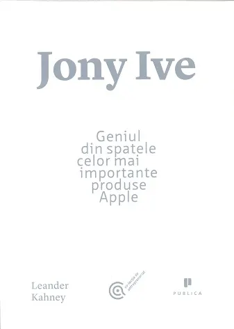 Jony Ive. Geniul din spatele celor mai importante produse Apple