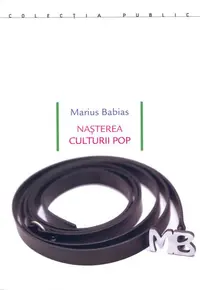 Nașterea culturii pop. Underground, feminism, lifestyle, hacktivism : avangarde culturale și lupte sociale între pop și politică - Paperback brosat - Marius Babias