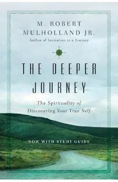 The Deeper Journey: The Spirituality of Discovering Your True Self