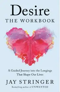Desire: The Workbook: The Heart and Science Behind How We Give and Receive Love
