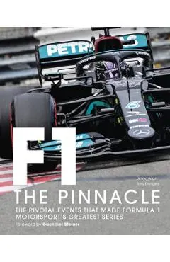 Formula One: The Pinnacle: The Pivotal Events That Made F1 the Greatest Motorsport Seriesvolume 3
