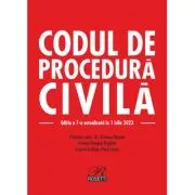 Codul de procedura civila. Editia a 7-a actualizata la 1 iulie 2023