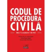 Codul de procedura civila. Editia a 7-a actualizata la 1 iulie 2023